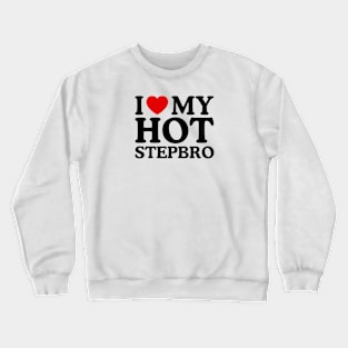 I LOVE MY HOT STEPBRO Crewneck Sweatshirt